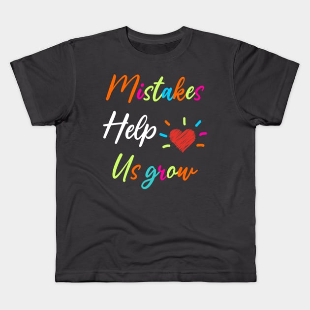 Mistakes Help Us Grow For Teacher and Student Inspiration,Education Kids T-Shirt by AudreyTracy